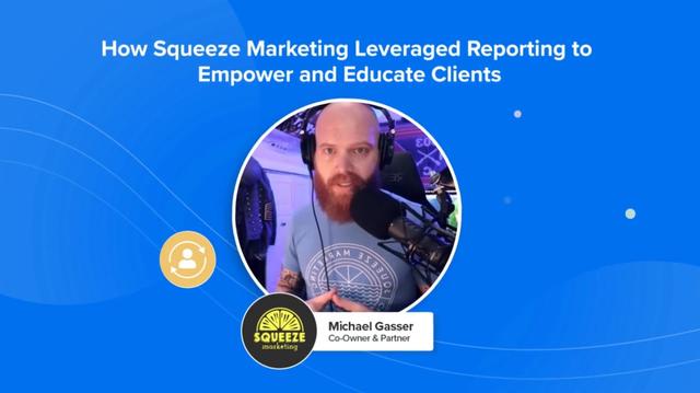 How Squeeze Marketing  Leveraged Reporting to Empower and Educate Clients