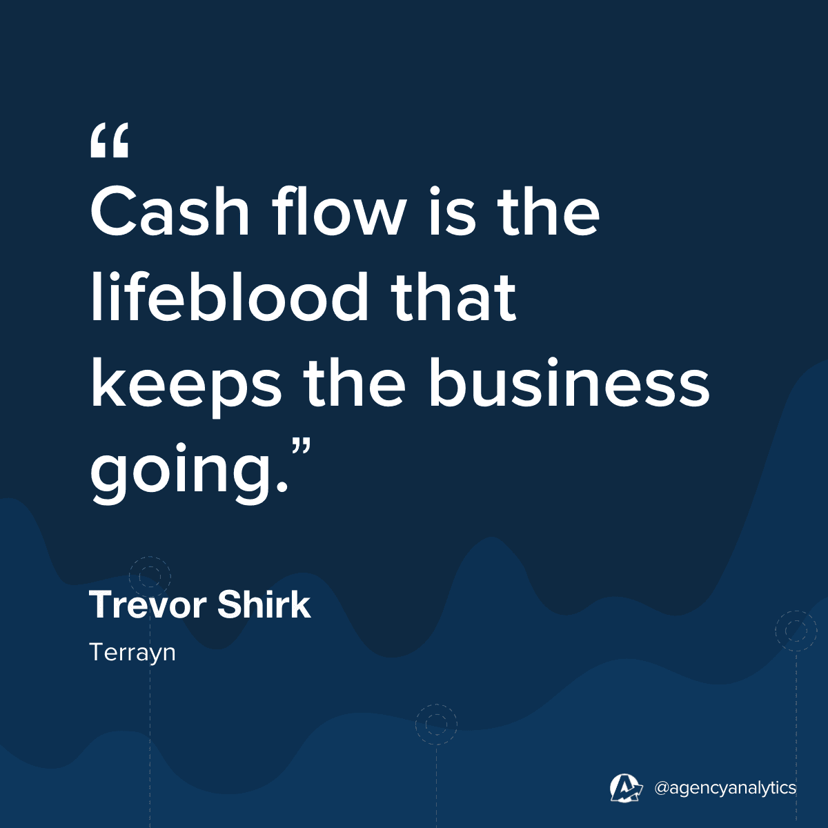 Quote from Trevor Shirk about Managing Cash Flow at a Marketing Agency