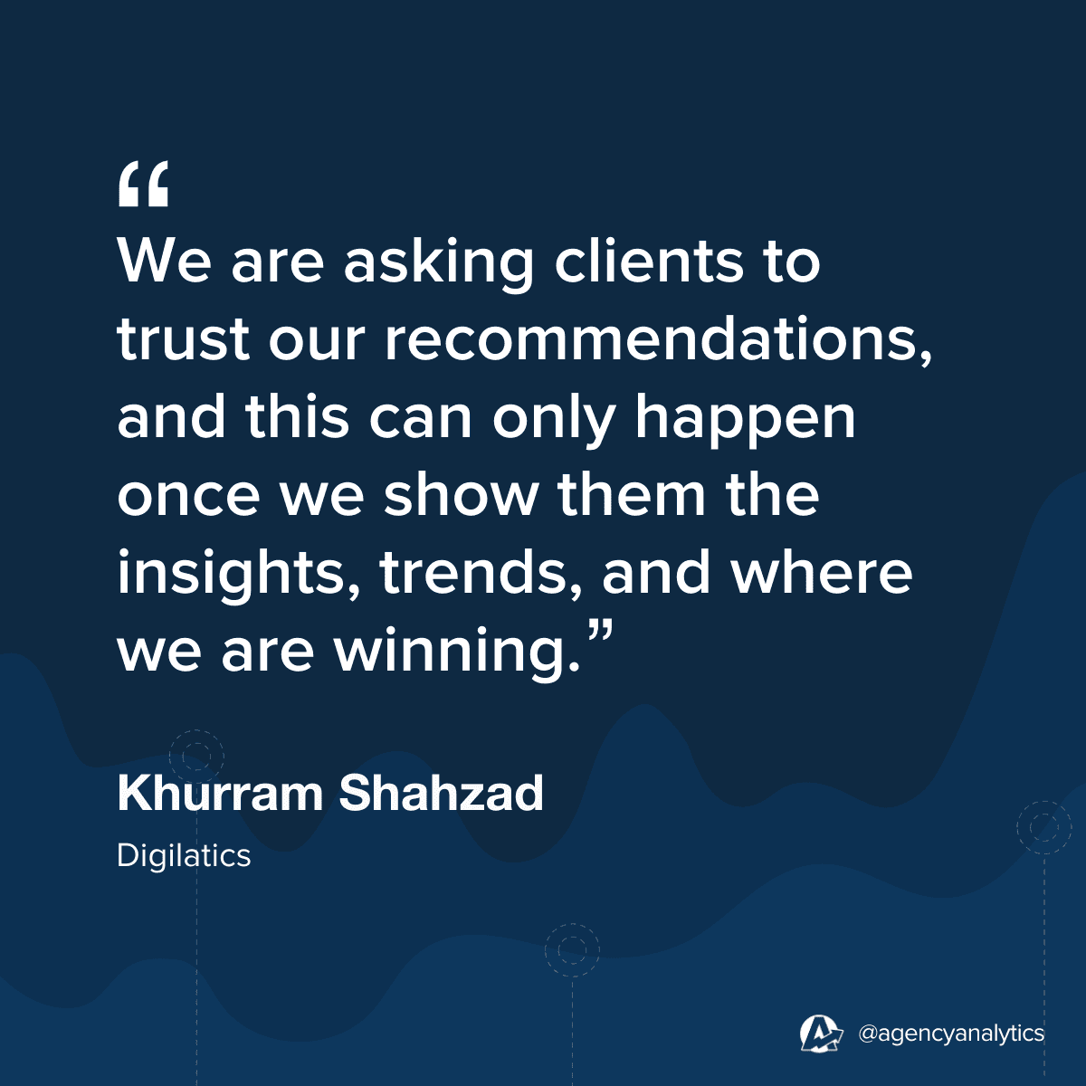Quote from Khurram Shahzad on the value of data management and client reporting and how it impacts marketing agency growth. 