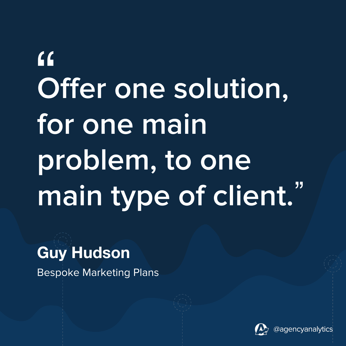 Quote from Guy Hudson about Finding Your Sweet Spot When Growing a Marketing Agency
