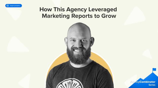 How This Agency Leveraged Marketing Reports to Grow