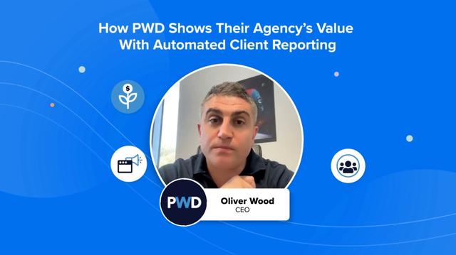 How PWD Highlights Agency Value With Automated Client Reporting