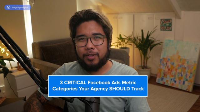 3 CRITICAL Facebook Ads Metric Categories Your Agency SHOULD Track