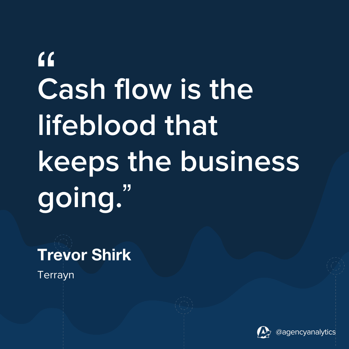 Quote from Trevor Shirk about Managing Cash Flow at a Marketing Agency Quote from Trevor Shirk about Managing Cash Flow at a Marketing Agency