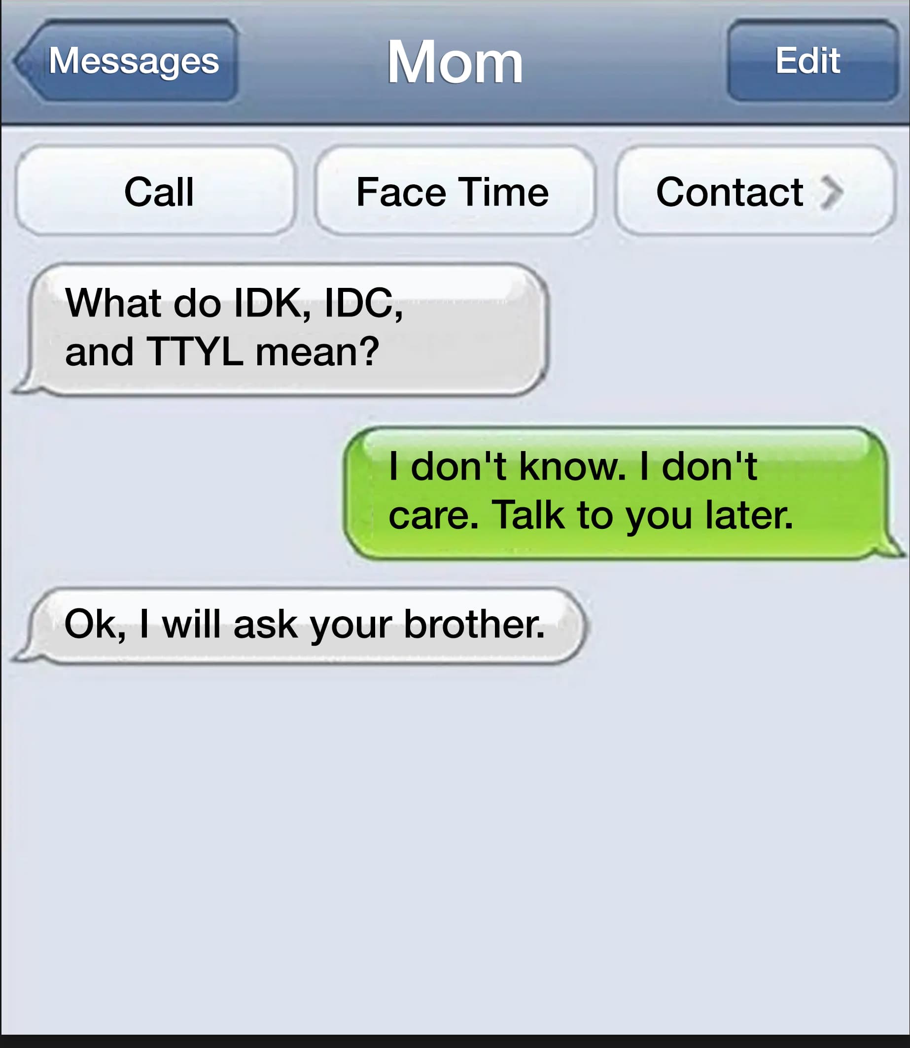 A funny meme about internet slang being used in a text message (IDK, IDC, TTYL). A funny meme about internet slang being used in a text message (IDK, IDC, TTYL).