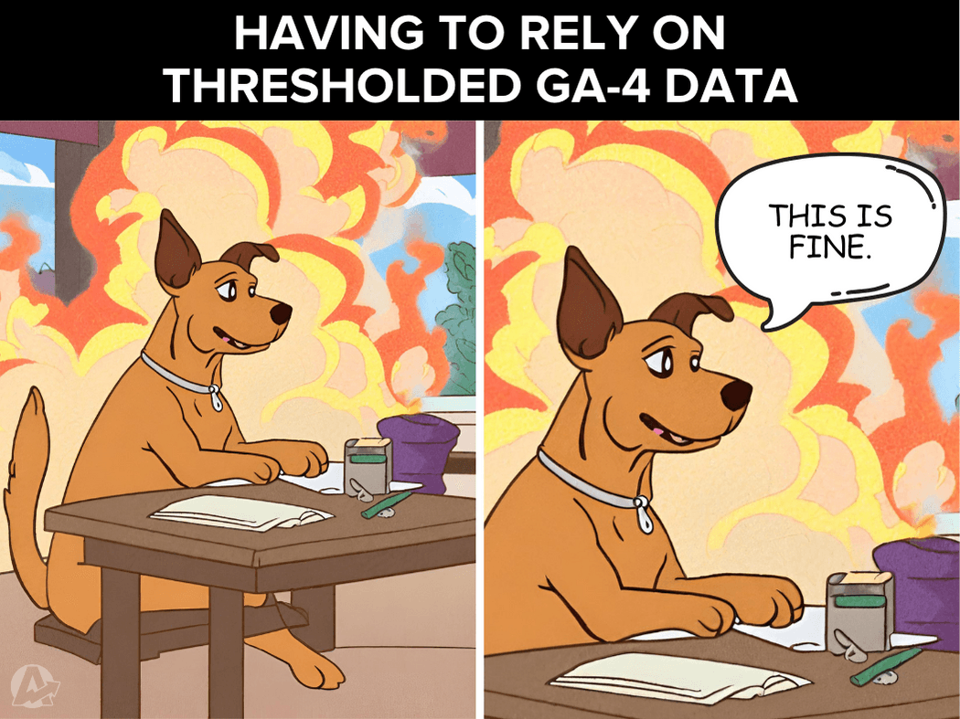 Having to Rely on GA-4 Thresholded Data Meme  Having to Rely on GA-4 Thresholded Data Meme