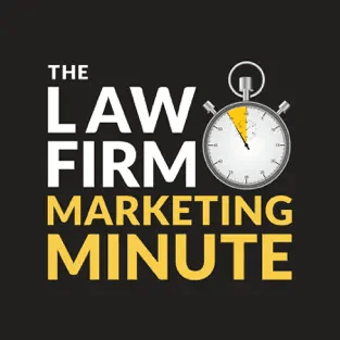 Law Firm Marketing Minute Podcast Law Firm Marketing Minute Podcast