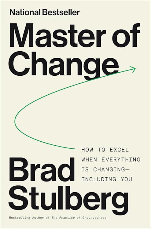 Master of Change Brad Stulberg Master of Change Brad Stulberg