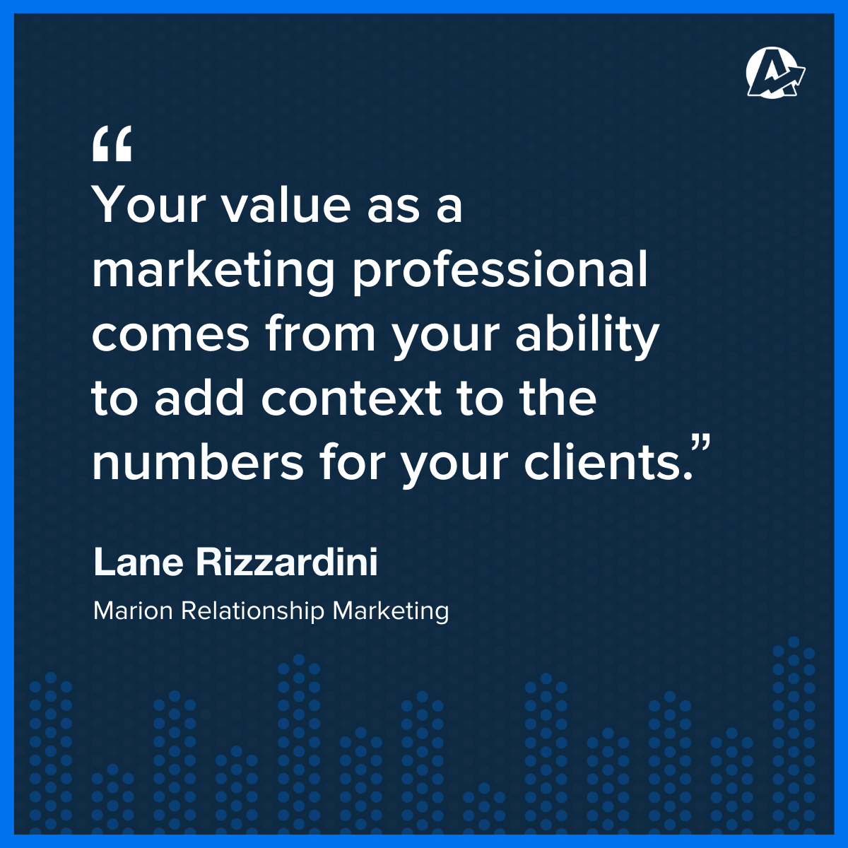 Your value as a marketing professional comes from your ability to add context to the numbers for your clients. - Quote by Lane Rizzardini Your value as a marketing professional comes from your ability to add context to the numbers for your clients. - Quote by Lane Rizzardini