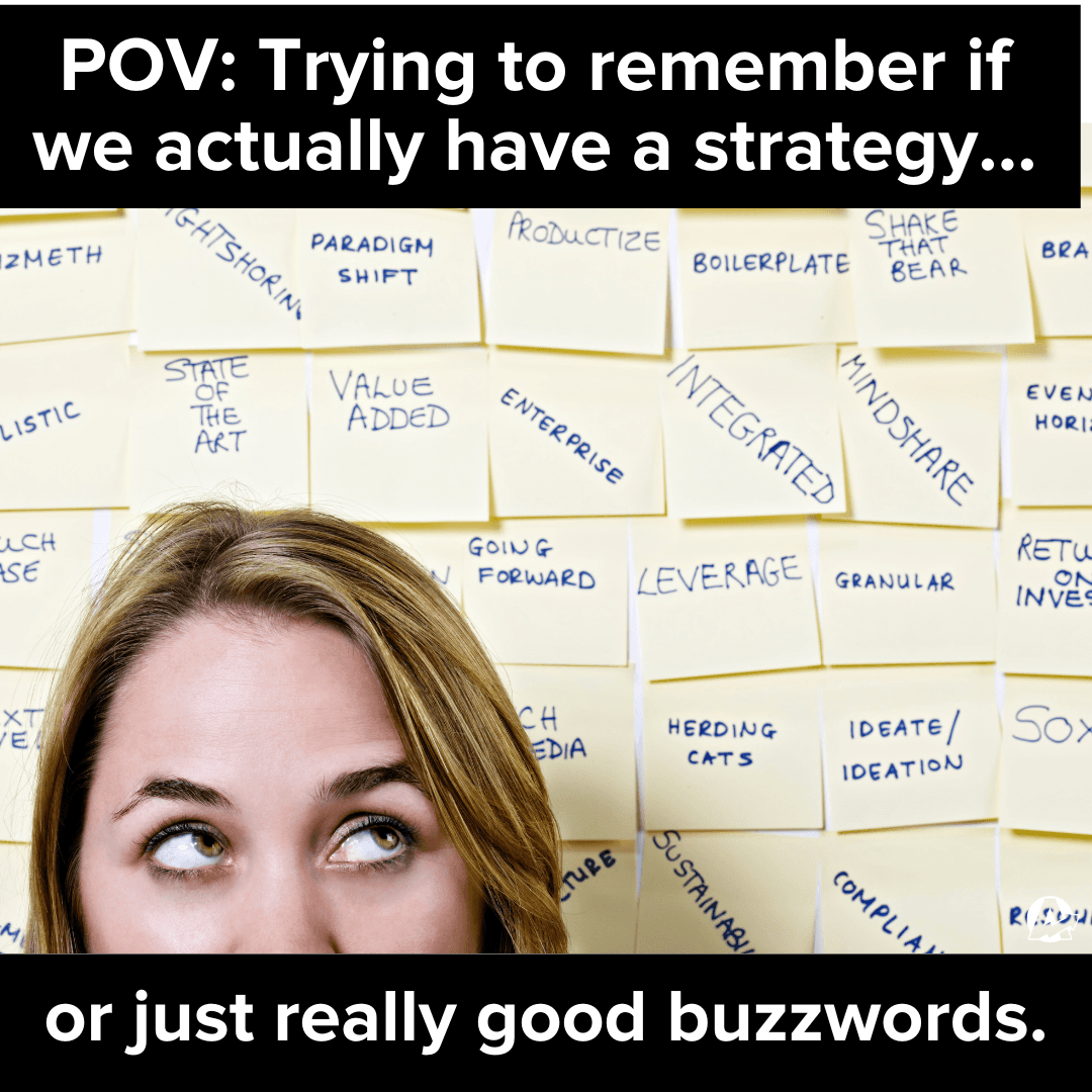 A meme about marketing buzzwords - Trying to remember if we actually have a strategy, or just really good buzzwords. A meme about marketing buzzwords - Trying to remember if we actually have a strategy, or just really good buzzwords.