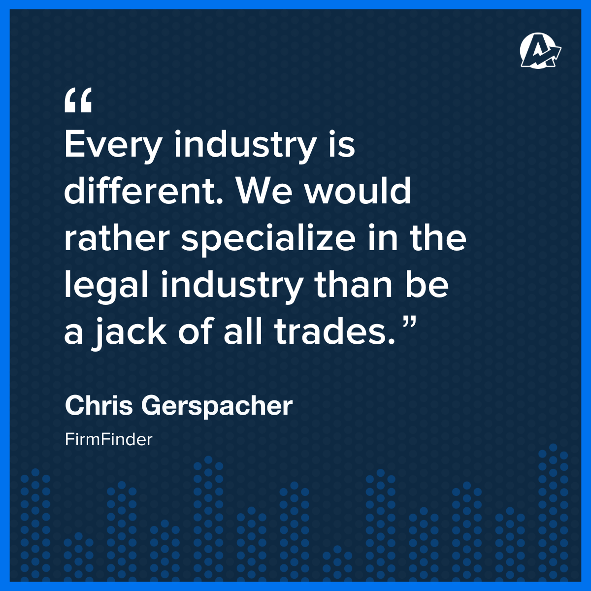 Chris Gerspacher Quote on Finding Agency Niche Chris Gerspacher Quote on Finding Agency Niche