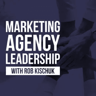 Marketing Agency Leadership Podcast Marketing Agency Leadership Podcast