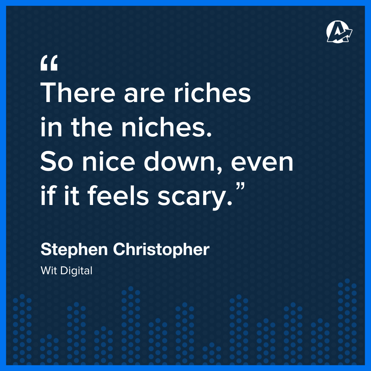 Stephen Christopher Agency Niche Quote