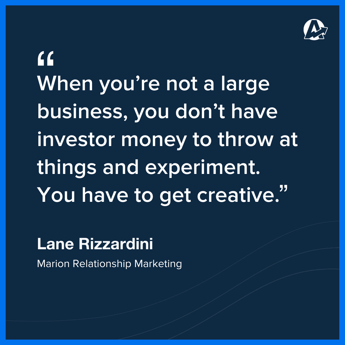 Lane Rizzardini Marketing Creativity Quote
