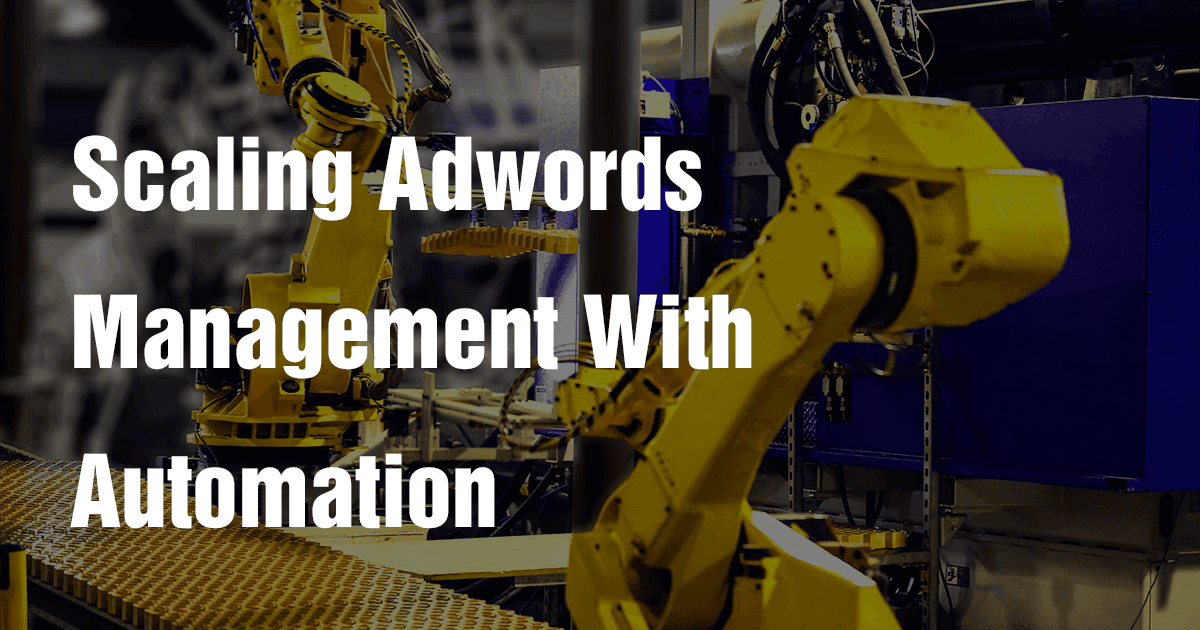How to Scale Your Agency's Google Adwords Management