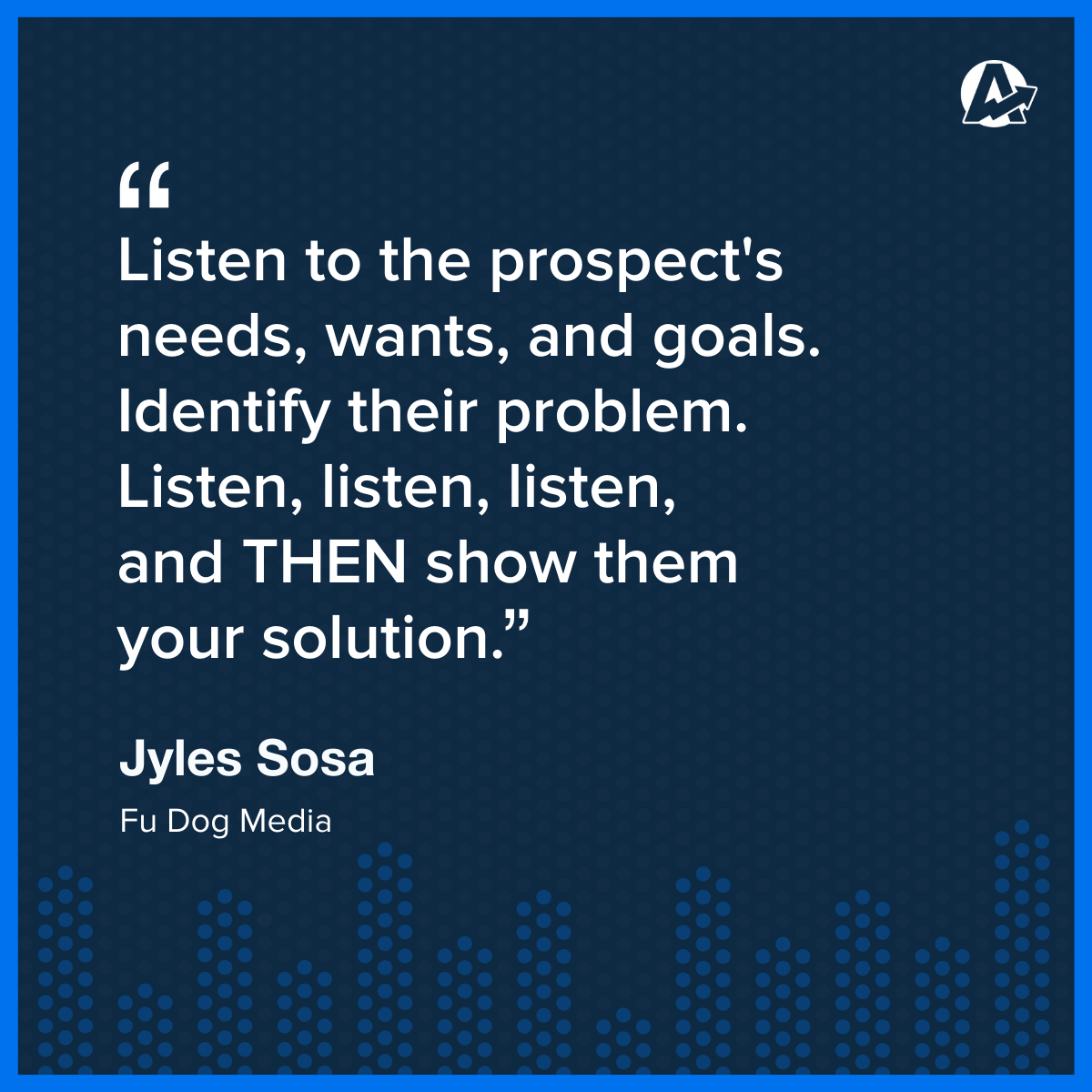 Jyles Sosa, Fu Dog Media Quote Listen, Listen, Listen To Prospective Clients