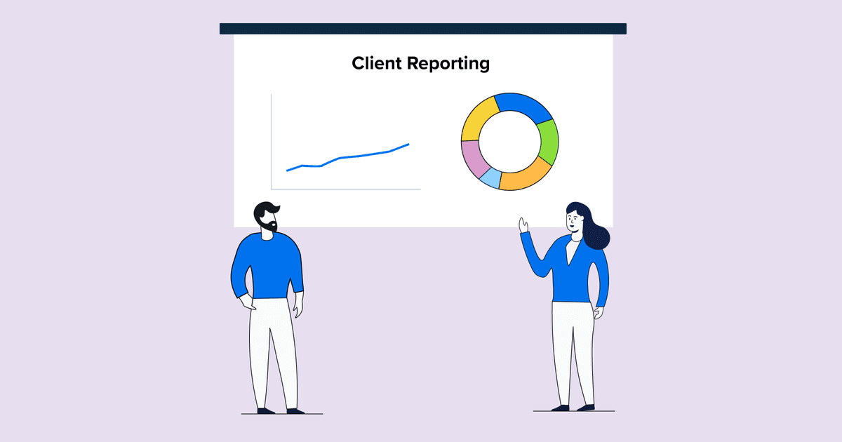 Client Reporting Best Practices To Showcase Your Agency’s Value ...